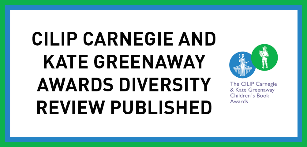 Article cover image: CILIP CARNEGIE AND KATE GREENAWAY AWARDS DIVERSITY REVIEW PUBLISHED