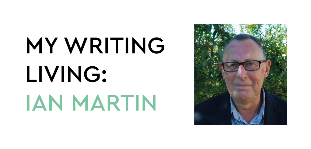 Article cover image: MY WRITING LIVING: IAN MARTIN