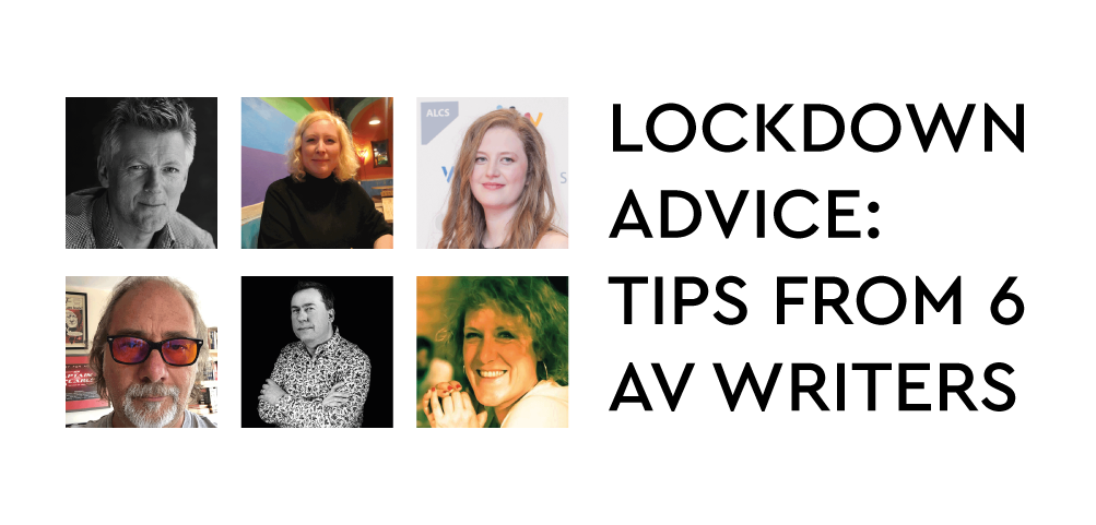 Article cover image: KEEPING SANE & SOLVENT: SIX AUDIOVISUAL WRITERS SHARE THEIR LOCKDOWN ADVICE